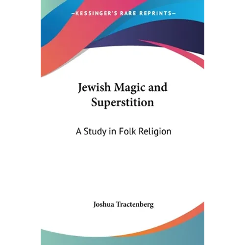 Jewish Magic and Superstition: A Study in Folk Religion