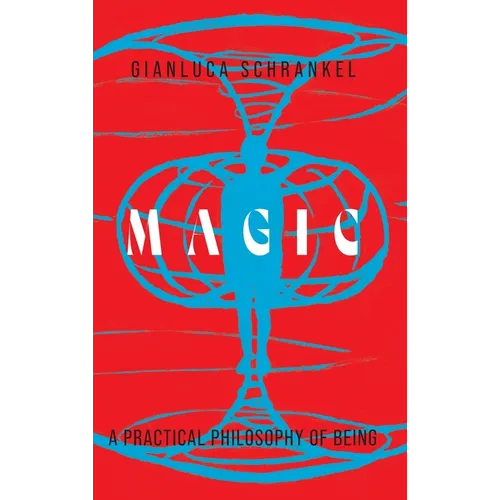Magic: A Practical Philosophy of Being