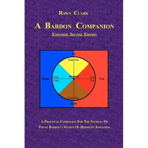 A Bardon Companion: A practical companion for the student of Franz Bardon's system of Hermetic initiation