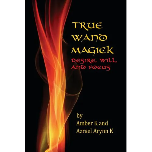True Wand Magick: Desire, Will, and Focus
