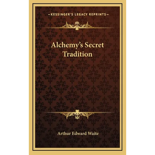 Alchemy's Secret Tradition - Hardcover