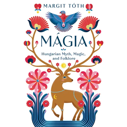 Mágia: Hungarian Myth, Magic, and Folklore