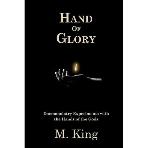 Hand of Glory: Daemonolatry Experiments With the Hands of the Gods