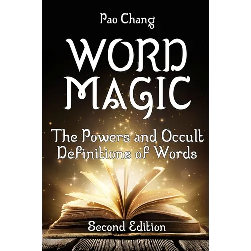 Word Magic: The Powers and Occult Definitions of Words (Second Edition)