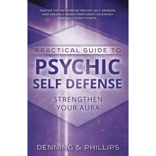 Practical Guide to Psychic Self-Defense: Strengthen Your Aura