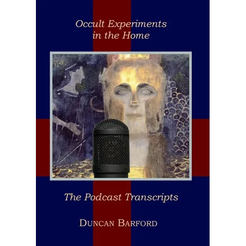 Occult Experiments in the Home: The Podcast Transcripts