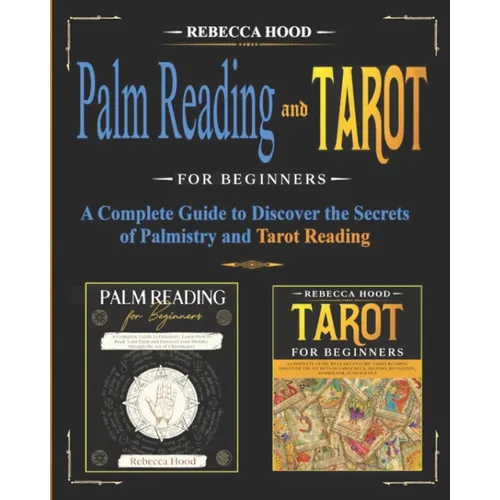Palm Reading and Tarot for Beginners: A Complete Guide to Discover the Secrets of Palmistry and Tarot Reading