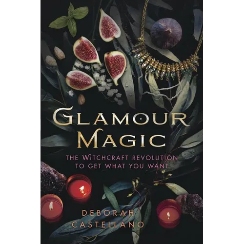 Glamour Magic: The Witchcraft Revolution to Get What You Want