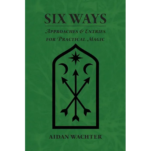 Six Ways: Approaches & Entries for Practical Magic