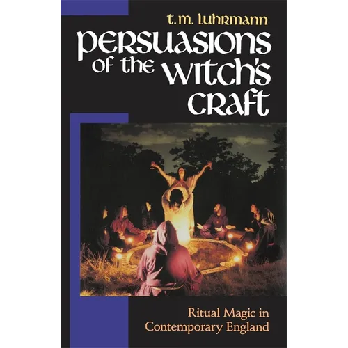 Persuasions of the Witch's Craft: Ritual Magic in Contemporary England