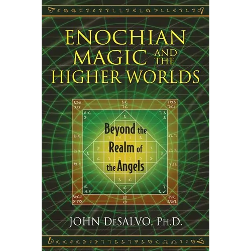 Enochian Magic and the Higher Worlds: Beyond the Realm of the Angels
