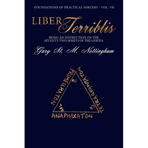 Liber Terriblis: Being an Instruction on the Seventy-Two Spirits of the Goetia