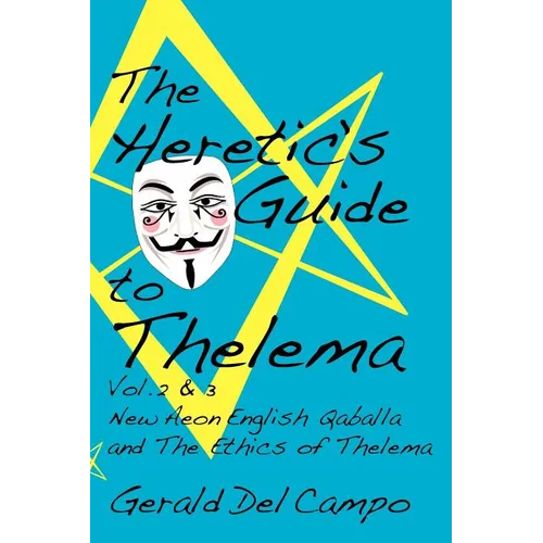 The Heretic's Guide to Thelema Volume 2 & 3