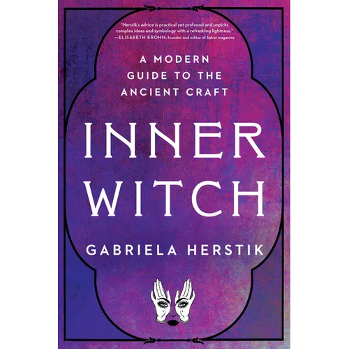 Inner Witch: A Modern Guide to the Ancient Craft