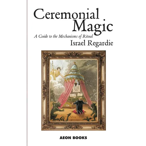 Ceremonial Magic: A Guide to the Mechanisms of Ritual