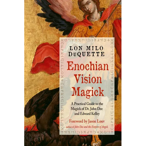 Enochian Vision Magick: A Practical Guide to the Magick of Dr. John Dee and Edward Kelley