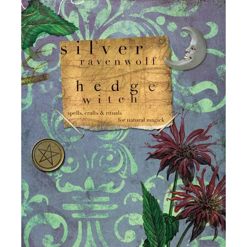 Hedgewitch: Spells, Crafts & Rituals for Natural Magick