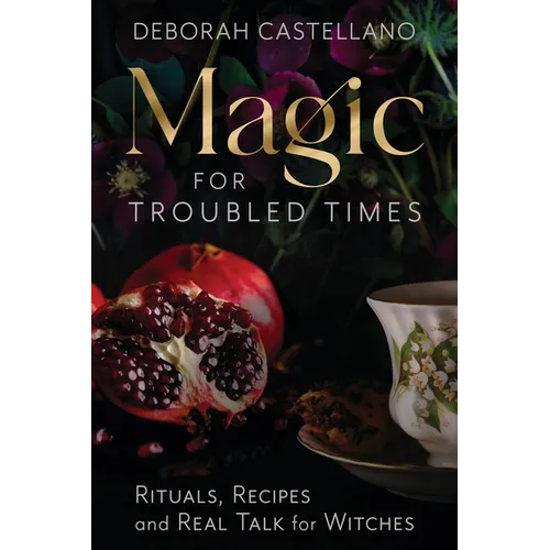 Magic for Troubled Times: Rituals, Recipes, and Real Talk for Witches