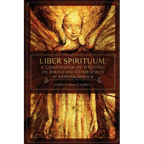 Liber Spirituum: A Compendium of Writings on Angels and Other Spirits in Modern Magick