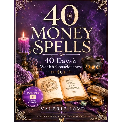 40 Money Spells: 40 Days to Wealth Consciousness