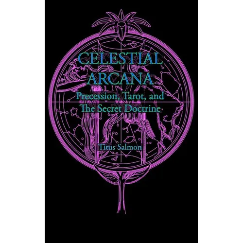 Celestial Arcana: Precession, Tarot & the Secret Doctrine