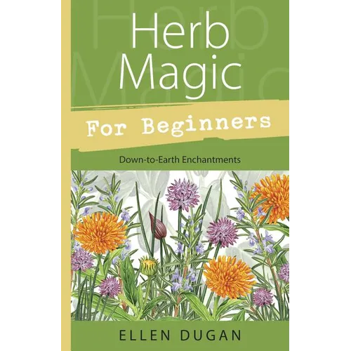 Herb Magic for Beginners: Down-To-Earth Enchantments