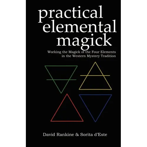 Practical Elemental Magick: Working the Magick of the Four Elements in the Western Mystery Tradition