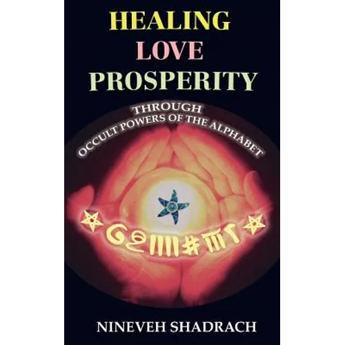 Love Healing Prosperity Through Occult Powers of the Alphabet