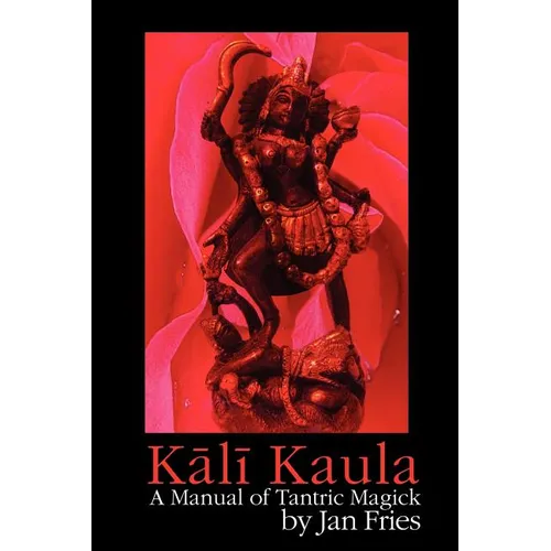 Kali Kaula: A Manual of Tantric Magick