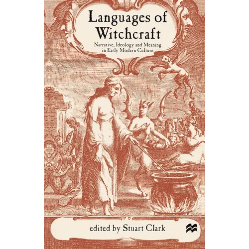 Languages of Witchcraft: Narrative, Ideology and Meaning in Early Modern Culture