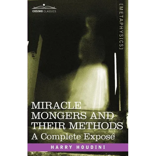 Miracle Mongers and Their Methods: A Complete Expose