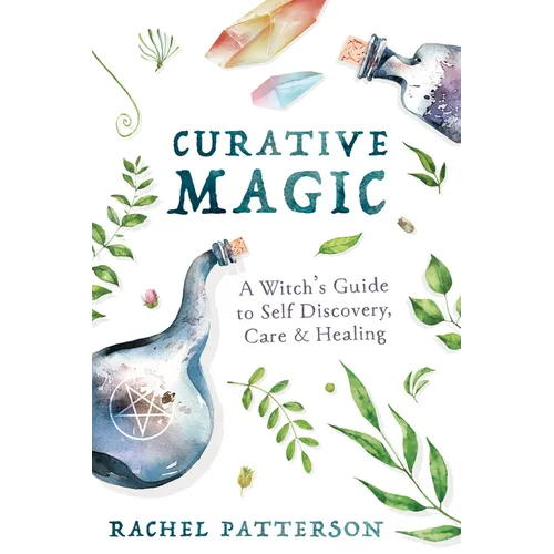 Curative Magic: A Witch's Guide to Self Discovery, Care & Healing