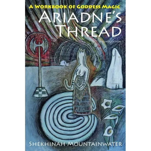 Ariadne's Thread: A Workbook of Goddess Magic