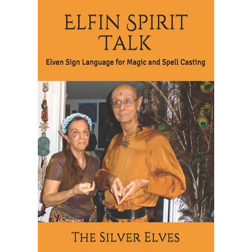 Elfin Spirit Talk: Elven Sign Language for Magic and Spell Casting