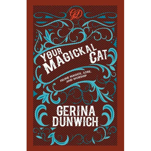 Your Magickal Cat: Feline Magick, Lore, and Worship