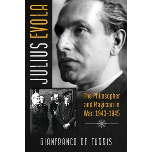 Julius Evola: The Philosopher and Magician in War: 1943-1945