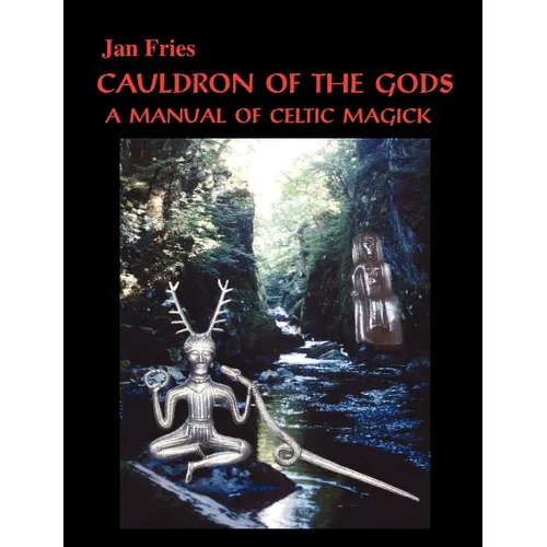 Cauldron of the Gods: a manual of Celtic magick