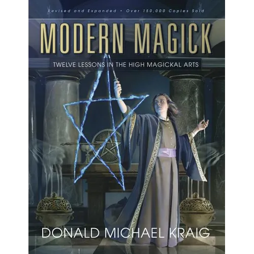 Modern Magick: Twelve Lessons in the High Magickal Arts