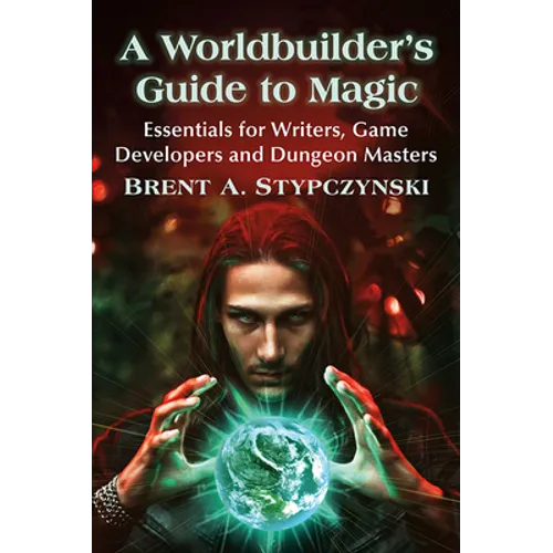 A Worldbuilder's Guide to Magic: Essentials for Writers, Game Developers and Dungeon Masters