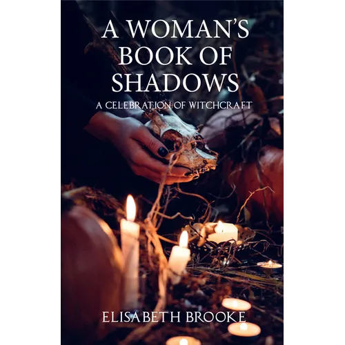 A Woman's Book of Shadows: A Celebration of Witchcraft