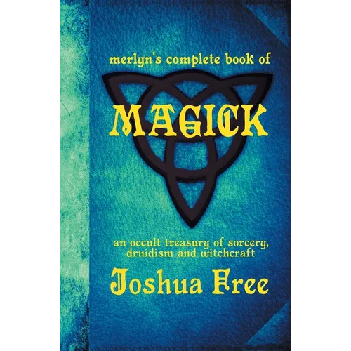 Merlyn's Complete Book of Magick: An Occult Treasury of Sorcery, Druidism & Witchcraft