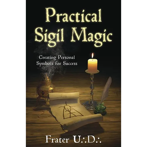 Practical Sigil Magic: Creating Personal Symbols for Success