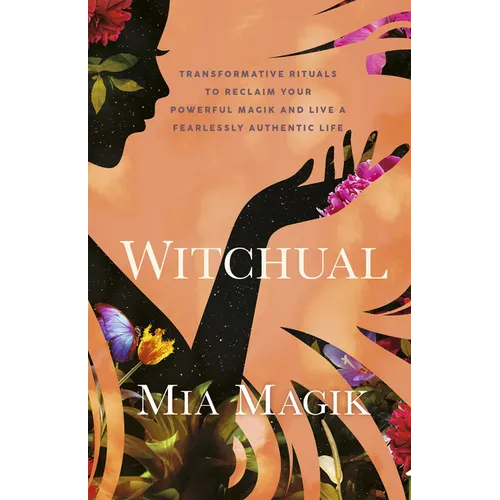 Witchual: Transformative Rituals to Reclaim Your Powerful Magik and Live a Fearlessly Authentic Life