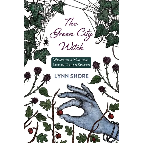 The Green City Witch: Weaving a Magical Life in Urban Spaces