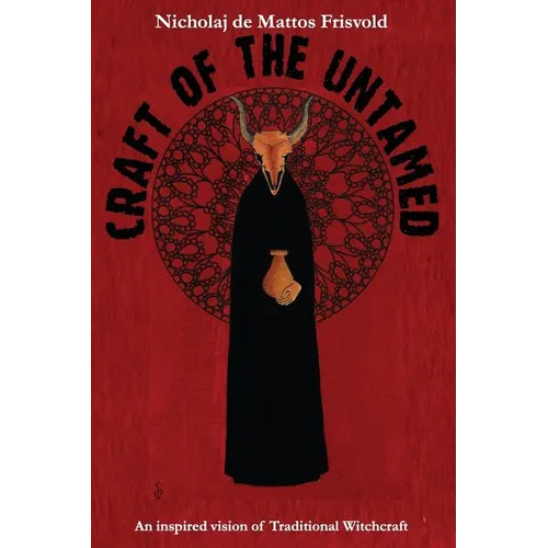 Craft of the Untamed: An Inspired Vision of Traditional Witchcraft