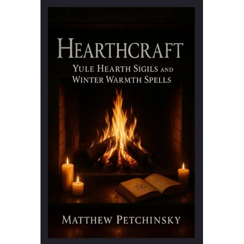 Hearthcraft: Yule Hearth Sigils and Winter Warmth Spells