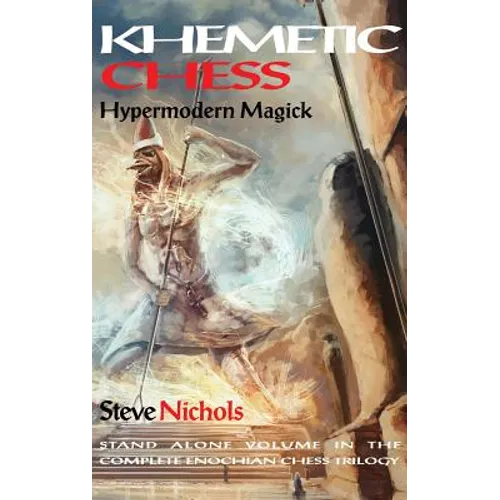 Khemetic Chess (Hypermodern Magick): Stand alone volume in the complete Enochian chess trilogy