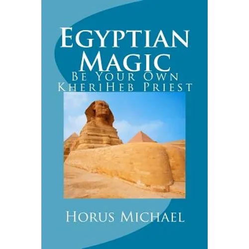 Egyptian Magic: Be Your Own KheriHeb Priest