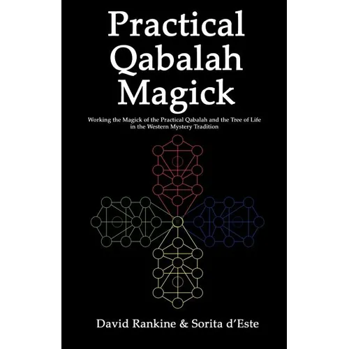 Practical Qabalah Magick: Working the Magic of the Practical Qabalah and the Tree of Life in the Western Mystery Tradition