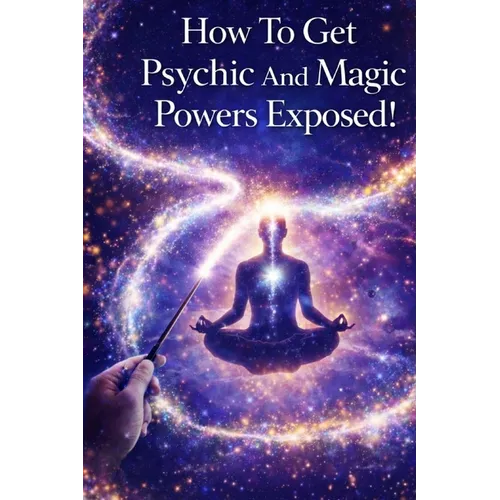How To Get Psychic And Magic Powers Exposed!: How to use real magic spells using law of attraction secrets that actually work!